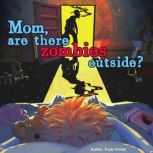 Mom, are there zombies outside?, Trudy Olmos