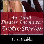 An Adult Theater Encounter Erotic Stories , Torri Tumbles