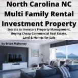 NORTH CAROLINA NC Multi Family Rental Investment Property Secrets to Investors Property Management, Buying Cheap Commercial Real Estate, Land & Homes for Sale, Brian Mahoney