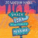 Smack Dab in the Middle of Maybe, Jo Watson Hackl