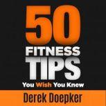50 Fitness Tips You Wish You Knew, Derek Doepker
