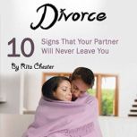 Divorce 10 Signs That Your Partner Will Never Leave You, Rita Chester