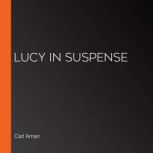 Lucy in Suspense, Carl Amari