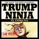 Trump Ninja Vs China Flu We Have The BEST Numbers, Trump Ninja