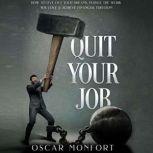 Quit Your Job How to Live Out Your Dreams, Pursue the Work You Love & Achieve Financial Freedom, Oscar Monfort