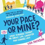 Your Pace or Mine? What Running Taught Me About Life, Laughter and Coming Last