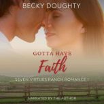 Gotta Have Faith: Seven Virtues Ranch Romance Book 1 Small Town Cowboy Romance, Becky Doughty