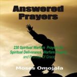 Answered Prayers: 230 Spiritual Warfare Prayers For Spiritual Deliverance, Warfare Praying And Promise Of Grace, Moses Omojola