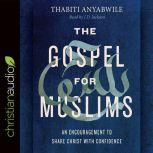 The Gospel for Muslims An Encouragement to Share Christ with Confidence, Thabiti Anyabwile