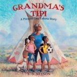 Grandma's Tipi A Present-Day Lakota Story, S. D. Nelson