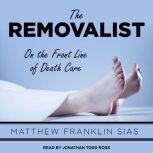 The Removalist On the Front Line of Death Care, Matthew Franklin Sias