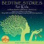 BEDTIME STORIES FOR KIDS A Short Stories Collection | AGES 2-6. Help Your Children Fall Asleep. Sleep Well and Wake Up Happy Every Day With Relaxing Stories. NEW VERSION, Simply Insight Team