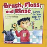 Brush, Floss, and Rinse Caring for Your Teeth and Gums, Amanda Tourville