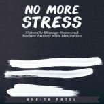No More Stress Naturally Manage Stress and Reduce Anxiety with Meditation, Harita Patel