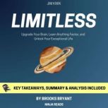 Summary: Limitless Upgrade Your Brain, Learn Anything Faster, and Unlock Your Exceptional Life By Jim Kwik: Key Takeaways, Summary and Analysis, Brooks Bryant