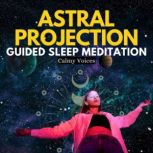 Astral Projection Guided Sleep Meditation, Calmy Voices