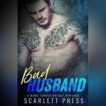 Bad Husband A Dark Turned Bright Romance, Scarlett Press