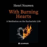 With Burning Hearts a Meditation on the Eucharistic Life, Henri Nouwen