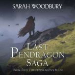 The Pendragon's Blade The Last Pendragon Saga, Sarah Woodbury
