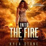 Into the Fire A Post-Apocalyptic Survival Thriller, Kyla Stone