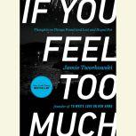 If You Feel Too Much Thoughts on Things Found and Lost and Hoped For, Jamie Tworkowski