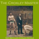 The Croxley Master, Sir Arthur Conan Doyle