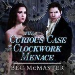 The Curious Case Of The Clockwork Menace , Bec McMaster