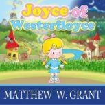 Joyce of Westerfloyce The Story of the Tiny Little Girl with the Tiny Little Voice, Matthew W. Grant