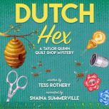 Dutch Hex A Taylor Quinn Quilt Shop Mystery, Tess Rothery