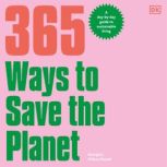 365 Ways to Save the Planet A Day-by-day Guide to Sustainable Living, Georgina Wilson-Powell