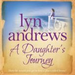 A Daughter's Journey A compelling and atmospheric saga of love and ambition, Lyn Andrews
