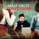 True Erotic Confessions Bundle 2: 5 Male True Erotic Confessions, Aaural Confessions