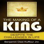 The Making of a King Despite the Challenges in Life, Benjamin Osei Kuffour Jnr.