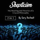 Skepticism The Meaning and Theories of a Crucial Philosophy, Gary Dankock