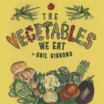 The Vegetables We Eat, Gail Gibbons