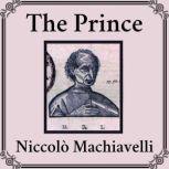 The Prince [unabridged], Niccolo Machiavelli