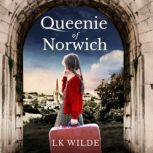 Queenie of Norwich A compelling tale based on the true story of one woman's quest to beat the odds., LK Wilde