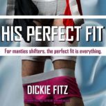 His Perfect Fit A Short Harem Man Panties Shifter Story, Dickie Fitz