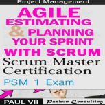 Scrum Master Box Set: Scrum Master Certification: PSM 1 Exam & Agile Estimating & Planning with Scrum, Paul VII