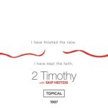 55 2 Timothy - Topical - 1987 I Have Finished the Race, I Have Kept the Faith, Skip Heitzig