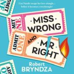 Miss Wrong and Mr Right A laugh-out-loud romantic comedy that will have you hooked!, Robert Bryndza