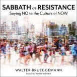 Sabbath as Resistance Saying No to the Culture of Now, Walter Brueggemann