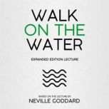 Walk On The Water Expanded Edition Lecture, Neville Goddard