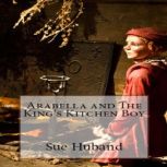 Arabella and The King's Kitchen Boy, Sue Huband