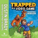 Trapped in a Video Game (Book 2) The Invisible Invasion, Dustin Brady