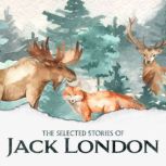 The Selected Short Stories of Jack London, Jack London