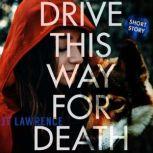 Drive This Way for Death, JT Lawrence