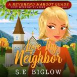 Love Thy Neighbor (A Christian Amateur Sleuth Mystery), S.E. Biglow