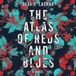 The Atlas of Reds and Blues A Novel, Devi S. Laskar