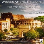 Wolves Among the Ruins: The Prince Dethroned, A.J. West